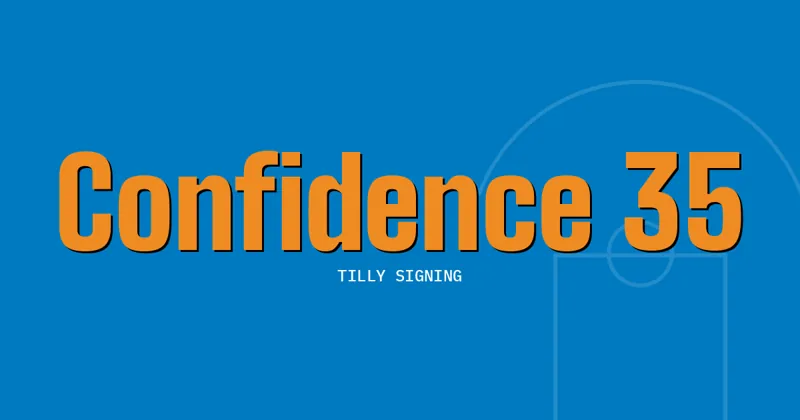 Confidence 35: Tilly Signing