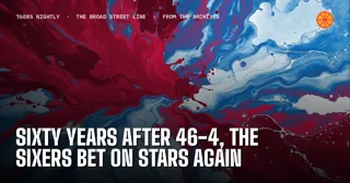 Sixty Years After 46-4, the Sixers Bet on Stars Again