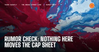 Rumor Check: Nothing Here Moves the Cap Sheet