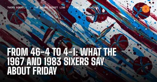 From 46-4 to 4-1: What the 1967 and 1983 Sixers Say About Friday
