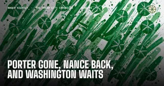 Porter Gone, Nance Back, and Washington Waits