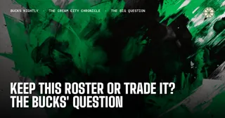 Keep This Roster or Trade It? The Bucks' Question