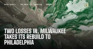 Two Losses In, Milwaukee Takes Its Rebuild to Philadelphia