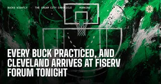 Every Buck Practiced, and Cleveland Arrives at Fiserv Forum Tonight