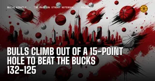 Bulls Climb Out of a 15-Point Hole to Beat the Bucks 132-125