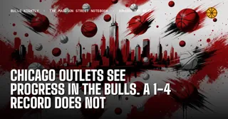 Chicago Outlets See Progress in the Bulls. A 1-4 Record Does Not
