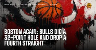 Boston Again: Bulls Dig a 32-Point Hole and Drop a Fourth Straight