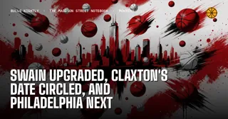 Swain Upgraded, Claxton's Date Circled, and Philadelphia Next