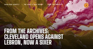 From the Archives: Cleveland Opens Against LeBron, Now a Sixer