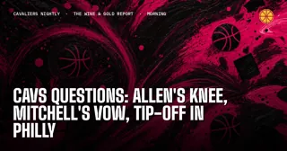 Cavs Questions: Allen's Knee, Mitchell's Vow, Tip-Off in Philly