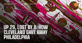 Up 29, Lost by 8: How Cleveland Gave Away Philadelphia
