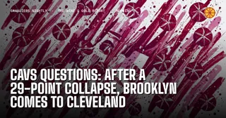 Cavs Questions: After a 29-Point Collapse, Brooklyn Comes to Cleveland
