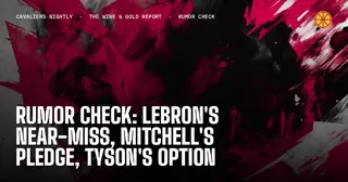 Rumor Check: LeBron's Near-Miss, Mitchell's Pledge, Tyson's Option