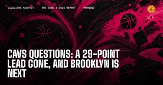 Cavs Questions: A 29-Point Lead Gone, and Brooklyn Is Next