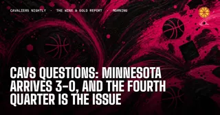 Cavs Questions: Minnesota Arrives 3-0, and the Fourth Quarter Is the Issue