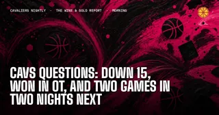 Cavs Questions: Down 15, Won in OT, and Two Games in Two Nights Next