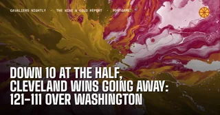 Down 10 at the Half, Cleveland Wins Going Away: 121-111 Over Washington