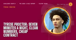 Tyrese Proctor: Seven Minutes a Night, Clean Numbers, Cheap Contract