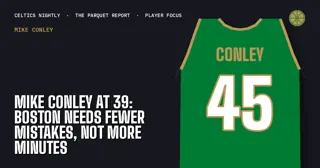 Mike Conley at 39: Boston Needs Fewer Mistakes, Not More Minutes