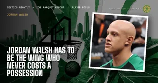 Jordan Walsh Has to Be the Wing Who Never Costs a Possession