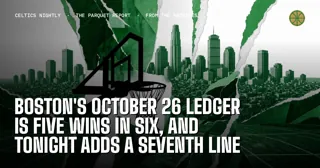 Boston's October 26 Ledger Is Five Wins in Six, and Tonight Adds a Seventh Line