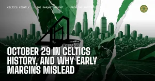 October 29 in Celtics History, and Why Early Margins Mislead