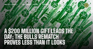 A $200 Million Gift Leads the Day; the Bulls Rematch Proves Less Than It Looks
