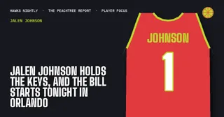 Jalen Johnson Holds the Keys, and the Bill Starts Tonight in Orlando