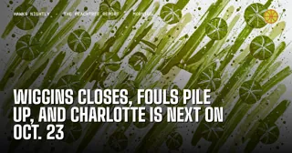 Wiggins Closes, Fouls Pile Up, and Charlotte Is Next on Oct. 23