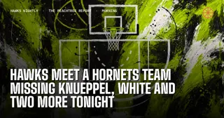Hawks Meet a Hornets Team Missing Knueppel, White and Two More Tonight