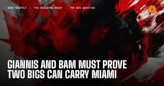 Giannis And Bam Must Prove Two Bigs Can Carry Miami