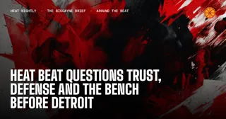 Heat Beat Questions Trust, Defense and the Bench Before Detroit