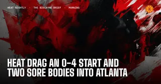 Heat Drag an 0-4 Start and Two Sore Bodies Into Atlanta