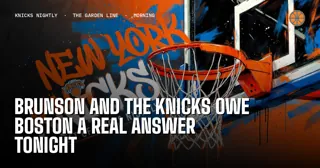 Brunson and the Knicks Owe Boston a Real Answer Tonight