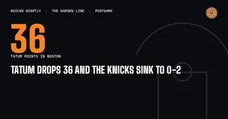 Tatum Drops 36 and the Knicks Sink to 0-2