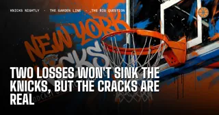 Two Losses Won't Sink the Knicks, but the Cracks Are Real