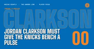 Jordan Clarkson Must Give the Knicks Bench a Pulse