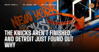 The Knicks Aren't Finished, and Detroit Just Found Out Why