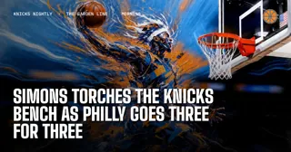 Simons Torches the Knicks Bench as Philly Goes Three for Three