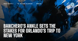 Banchero's ankle sets the stakes for Orlando's trip to New York