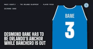 Desmond Bane has to be Orlando's anchor while Banchero is out
