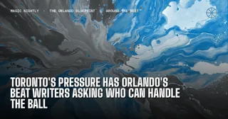 Toronto's pressure has Orlando's beat writers asking who can handle the ball