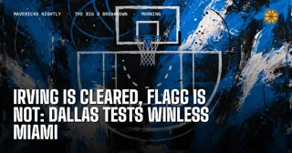 Irving Is Cleared, Flagg Is Not: Dallas Tests Winless Miami