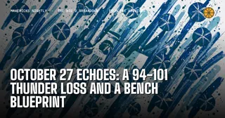 October 27 Echoes: A 94-101 Thunder Loss And A Bench Blueprint