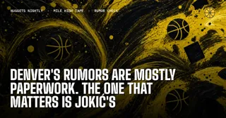 Denver's Rumors Are Mostly Paperwork. The One That Matters Is Jokic's