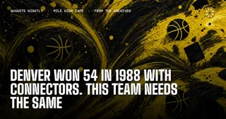 Denver Won 54 in 1988 With Connectors. This Team Needs the Same