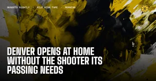 Denver Opens at Home Without the Shooter Its Passing Needs