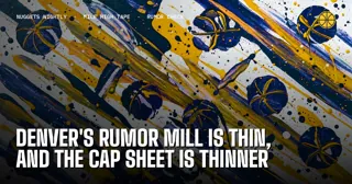 Denver's Rumor Mill Is Thin, and the Cap Sheet Is Thinner