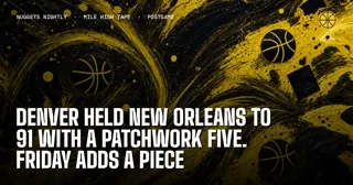 Denver Held New Orleans to 91 With a Patchwork Five. Friday Adds a Piece
