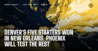 Denver's Five Starters Won in New Orleans. Phoenix Will Test the Rest